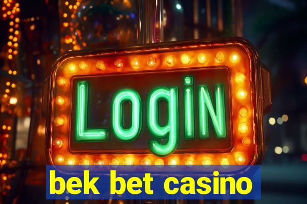 bek bet casino